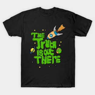 The truth is out there T-Shirt